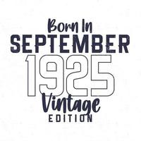 geboren in september 1925. wijnoogst verjaardag t-shirt voor die geboren in de jaar 1925 vector