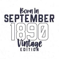geboren in september 1890. wijnoogst verjaardag t-shirt voor die geboren in de jaar 1890 vector