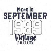 geboren in september 1989. wijnoogst verjaardag t-shirt voor die geboren in de jaar 1989 vector
