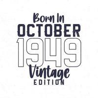 geboren in oktober 1949. wijnoogst verjaardag t-shirt voor die geboren in de jaar 1949 vector