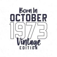 geboren in oktober 1973. wijnoogst verjaardag t-shirt voor die geboren in de jaar 1973 vector