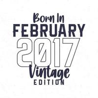 geboren in februari 2017. wijnoogst verjaardag t-shirt voor die geboren in de jaar 2017 vector