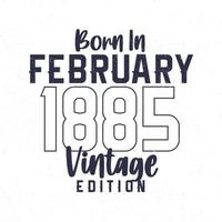 geboren in februari 1885. wijnoogst verjaardag t-shirt voor die geboren in de jaar 1885 vector