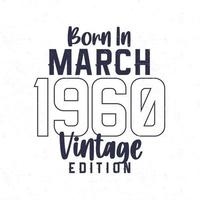geboren in maart 1960. wijnoogst verjaardag t-shirt voor die geboren in de jaar 1960 vector