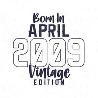 geboren in april 2009. wijnoogst verjaardag t-shirt voor die geboren in de jaar 2009 vector