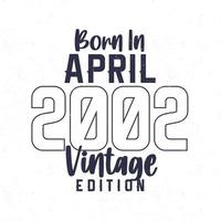 geboren in april 2002. wijnoogst verjaardag t-shirt voor die geboren in de jaar 2002 vector