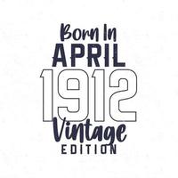 geboren in april 1912. wijnoogst verjaardag t-shirt voor die geboren in de jaar 1912 vector