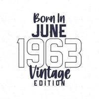 geboren in juni 1963. wijnoogst verjaardag t-shirt voor die geboren in de jaar 1963 vector