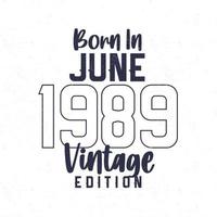 geboren in juni 1989. wijnoogst verjaardag t-shirt voor die geboren in de jaar 1989 vector