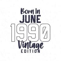 geboren in juni 1990. wijnoogst verjaardag t-shirt voor die geboren in de jaar 1990 vector