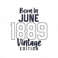 geboren in juni 1889. wijnoogst verjaardag t-shirt voor die geboren in de jaar 1889 vector