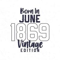 geboren in juni 1869. wijnoogst verjaardag t-shirt voor die geboren in de jaar 1869 vector
