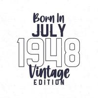 geboren in juli 1948. wijnoogst verjaardag t-shirt voor die geboren in de jaar 1948 vector