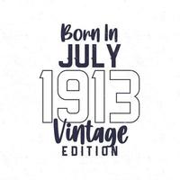 geboren in juli 1913. wijnoogst verjaardag t-shirt voor die geboren in de jaar 1913 vector