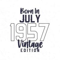 geboren in juli 1957. wijnoogst verjaardag t-shirt voor die geboren in de jaar 1957 vector