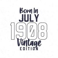 geboren in juli 1908. wijnoogst verjaardag t-shirt voor die geboren in de jaar 1908 vector