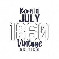 geboren in juli 1860. wijnoogst verjaardag t-shirt voor die geboren in de jaar 1860 vector