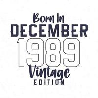 geboren in december 1989. wijnoogst verjaardag t-shirt voor die geboren in de jaar 1989 vector