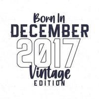 geboren in december 2017. wijnoogst verjaardag t-shirt voor die geboren in de jaar 2017 vector