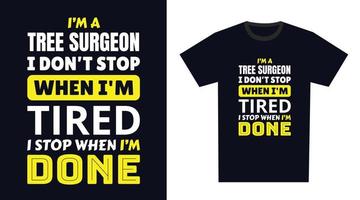 boom chirurg t overhemd ontwerp. ik 'm een boom chirurg ik niet doen hou op wanneer ik ben moe, ik hou op wanneer ik ben gedaan vector