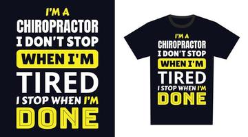 chiropractor t overhemd ontwerp. ik 'm een chiropractor ik niet doen hou op wanneer ik ben moe, ik hou op wanneer ik ben gedaan vector