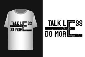 praten minder Doen meer motivatie citaat t-shirt ontwerp vector