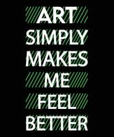 kunst eenvoudig maakt me voelen beter. t-shirt ontwerp. vector