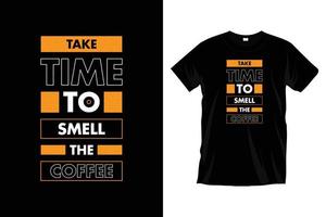 nemen tijd naar geur de koffie. modern motiverende inspirerend typografie t overhemd ontwerp voor afdrukken, kleding, vector, kunst, illustratie, typografie, poster, sjabloon, modieus zwart tee overhemd ontwerp. vector