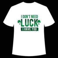 ik niet doen nodig hebben Lucky ik hebben u st. Patrick dag overhemd afdrukken sjabloon, Lucky charmes, Iers, iedereen heeft een weinig geluk typografie ontwerp vector