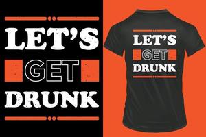 laten we krijgen dronken typografie t-shirt ontwerp, zier en zwart t-shirt geschikt. vector