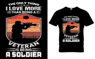 de enkel en alleen ding ik liefde meer dan wezen een veteraan is wezen een soldaat t overhemd vector