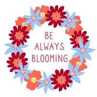 vector belettering worden altijd bloeiend . citaat opschrift met bloemen. bloem kader met belettering.