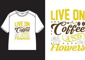 leven Aan koffie en bloemen t-shirt ontwerp vector