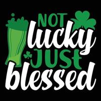 niet Lucky alleen maar gezegend t-shirt, Lucky Svg, st pasteitjes dag, grappig Svg, heilige patrick, patricks dag, heilige Patrick dag,st Patrick Svg, st Patrick dag SVG vector