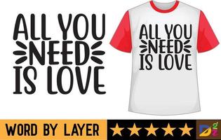 allemaal u nodig hebben is liefde SVG t overhemd ontwerp vector