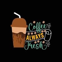 koffie altijd vers vector t-shirt ontwerp. koffie t-shirt ontwerp. kan worden gebruikt voor afdrukken mokken, sticker ontwerpen, groet kaarten, affiches, Tassen, en t-shirts