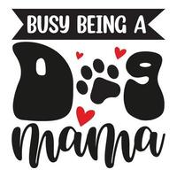 bezig wezen een hond mama moeder dag overhemd afdrukken sjabloon, typografie ontwerp voor mam mama mama dochter grootmoeder meisje Dames tante mam leven kind het beste mam aanbiddelijk overhemd vector