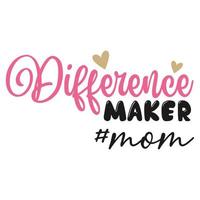 verschil maker mam moeder dag overhemd afdrukken sjabloon, typografie ontwerp voor mam mama mama dochter grootmoeder meisje Dames tante mam leven kind het beste mam aanbiddelijk overhemd vector