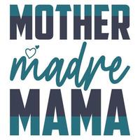 moeder madre mama, moeder dag overhemd afdrukken sjabloon, typografie ontwerp voor mam mama mama dochter grootmoeder meisje Dames tante mam leven kind het beste mam aanbiddelijk overhemd vector