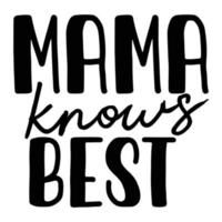 mama weet het beste, moeder dag overhemd afdrukken sjabloon, typografie ontwerp voor mam mama mama dochter grootmoeder meisje Dames tante mam leven kind het beste mam aanbiddelijk overhemd vector