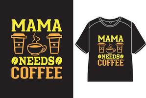 mama heeft koffie-t-shirtontwerp nodig vector