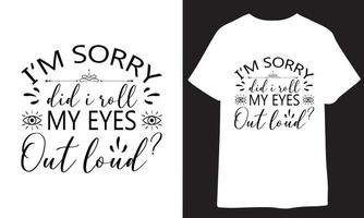 een t - overhemd met de woorden Sorry en ik ben sorry, deed ik rollen mijn ogen uit luid. vector