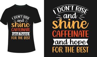 ik niet doen stijgen en schijnen cafeïne en hoop voor de het beste typografie t-shirt ontwerp vector