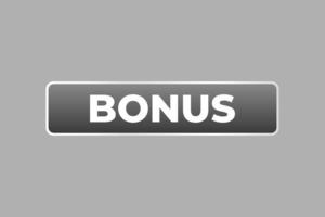 bonus knop. web sjabloon, toespraak bubbel, banier etiket bonus. teken icoon vector illustratie