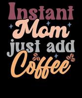 ogenblik mam alleen maar toevoegen koffie grappig koffie minnaar moeder dag t-shirt ontwerp vector