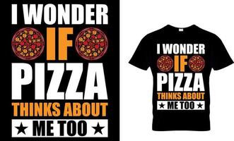 ik zich afvragen als pizza denkt over me te. pizza t-shirt ontwerp. vector