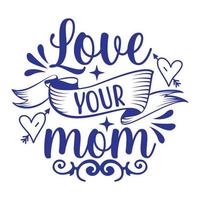 liefde uw mama, moeder dag overhemd afdrukken sjabloon, typografie ontwerp voor mam mama mama dochter grootmoeder meisje Dames tante mam leven kind het beste mam aanbiddelijk overhemd vector