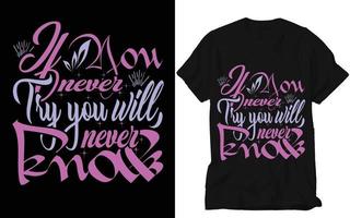 als u nooit proberen u zullen nooit weten, t shirt, ontwerp, typografie t overhemd ontwerp. vector