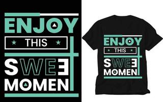 genieten deze zoet moment, Op maat t shirt, creatief t shirt, ontwerp, t overhemd ontwerp, typografie t shirt, vector