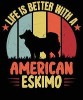leven is beter met Amerikaans Eskimo hond geliefden t overhemd ontwerp vector